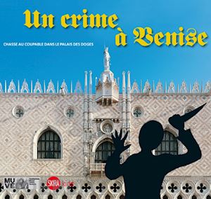 gazzola cristina; miotto chiara - un crime à venise. chasse au coupable dans le palais des doges