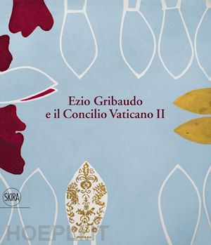 gribaudo p. (curatore) - ezio gribaudo e il concilio vaticano ii. tra l'imperatore santo e papa wojtyla