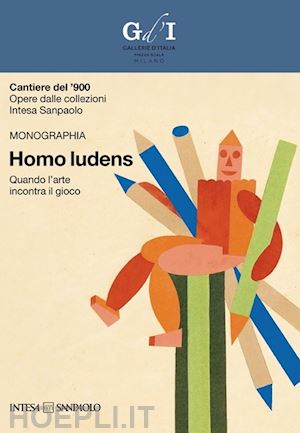 tedeschi f. (curatore) - cantiere del '900. opere dalle collezioni intesa sanpaolo. homo ludens