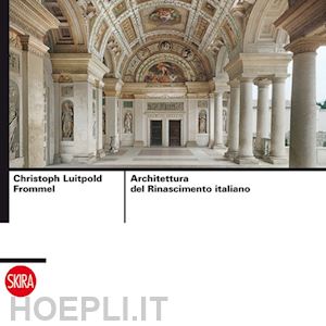 frommel christoph luitpold - architettura del rinascimento italiano
