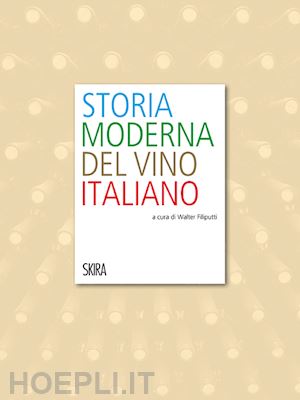 filiputti walter (curatore) - storia moderna del vino italiano
