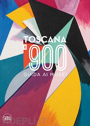mannini lucia - toscana '900. guida ai musei