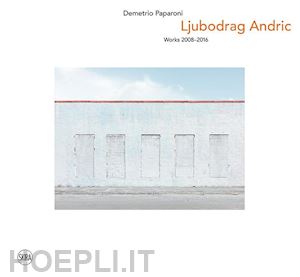 paparoni demetrio - ljubodrag andric. works 2008-2016