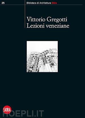 gregotti vittorio - lezioni veneziane