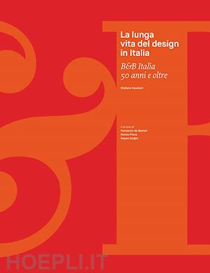 casciani stefano - lunga vita del design in italia. b&b italia 50 anni e oltre. ediz. illustrata (l