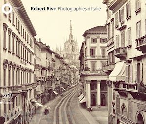 dall'oglio c. (curatore) - robert rive. photographies d'italie