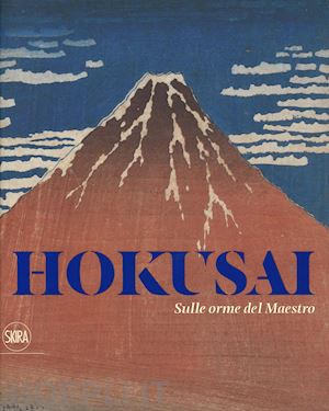 menegazzo rossella - hokusai. sulle orme del maestro