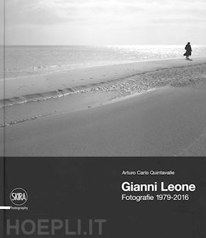 quintavalle arturo carlo - gianni leone. fotografie 1979-2016. ediz. illustrata