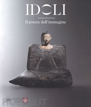 caubet a. (curatore) - idoli. il potere dell'immagine. ediz. illustrata