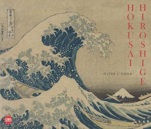 menegazzo rossella (curatore) - hokusai hiroshige. oltre l'onda