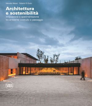 balzani m. (curatore); di giulio r. (curatore) - architettura e sostenibilita' innovazione e sperimentazione tra ambiente costrui