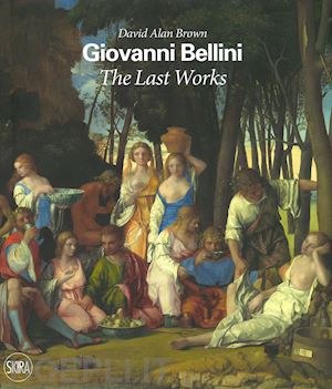brown david alan (curatore) - giovanni bellini. the last works