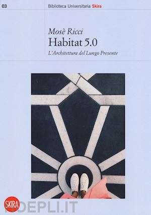 ricci mose' - habitat 5.0. l'architettura nel lungo presente