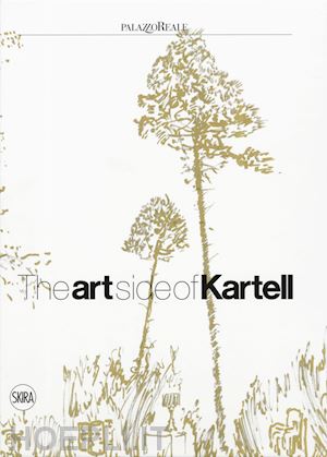 laviani f. (curatore); selvaggio r. (curatore) - the art side of kartell