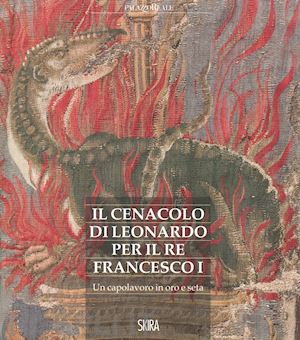 marani p. c. (curatore) - il cenacolo di leonardo per il re francesco i. un capolavoro in oro e seta