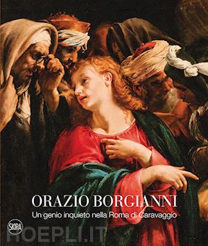 papi g. (curatore) - orazio borgianni. roma 1574-1616