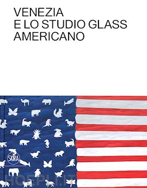 oldknow tina; warmus william - venezia e lo studio glass americano