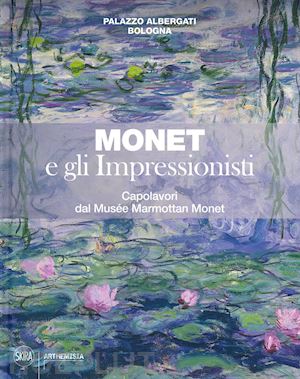 mathieu m. (curatore) - monet e gli impressionisti. capolavori dal musee marmottan monet
