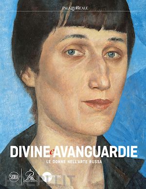 aa.vv. - divine avanguardie. le donne nell'arte russa