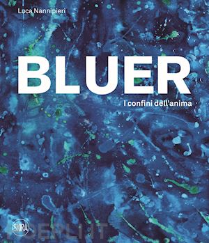 nannipieri l.(curatore) - bluer. i confini dell'anima. ediz. italiana e inglese