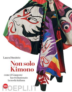 dimitrio laura - non solo kimono. come il giappone ha rivoluzionato la moda italiana