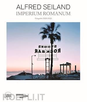 maggia f. (curatore); morandini f. (curatore) - alfred seiland. imperium romanum. fotografie 2005-2020