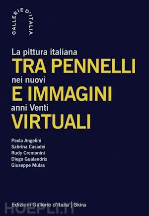 beatrice l.(curatore) - tra pennelli e immagini virtuali. la pittura italiana nei nuovi anni venti