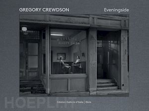 crewdson gregory;vergne j. (curatore) - gregory crewdson. eveningside