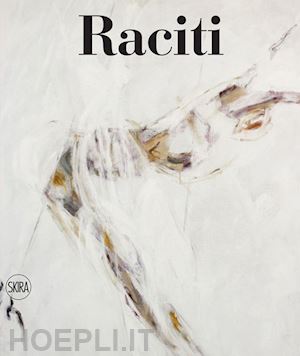 parmiggiani s. (curatore) - raciti. catalogo ragionato dell'opera pittorica 1950-2022