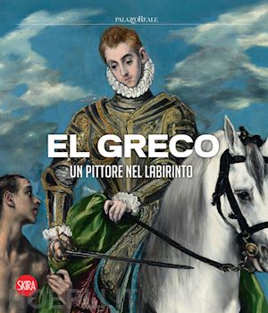 garcia castro j. a.; martinez-burgos garcia p. - el greco. un pittore nel labirinto