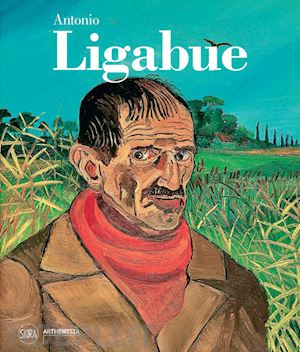 ligabue antonio;villanti f. (curatore) - antonio ligabue