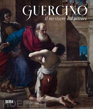 bava a. (curatore); spione g. (curatore) - guercino. il mestiere del pittore