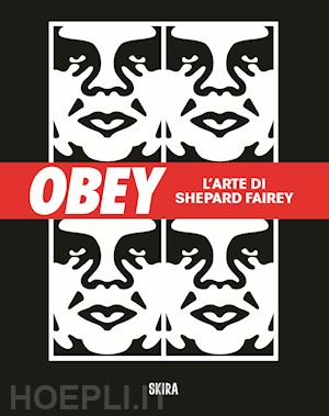 pizzuto giuseppe; fairey shepard - obey. l'arte di shepard fairey