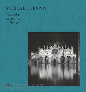 parmiggiani s. (curatore) - michael kenna venezia. memorie e tracce