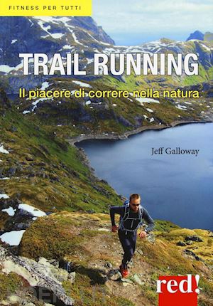 galloway jeff - trail running. il piacere di correre nella natura