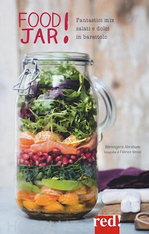 abraham berengere - food jar! fantastici mix salati e dolci in barattolo. ediz. illustrata