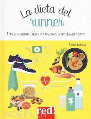 aubineau nicolas - dieta del runner. consigli alimentari e ricette per migliorare le performance sp