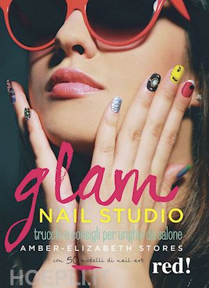 stores amber-elizabeth - glam nail studio. trucchi e consigli per unghie da salone. ediz. illustrata