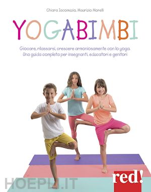 morelli maurizio - yogabimbi - giocare, rilassarsi, crescere armoniosamente con lo yoga.