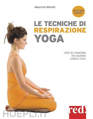 morelli maurizio - le tecniche di respirazione yoga