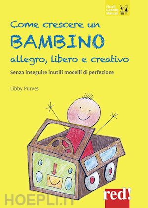 Come Crescere Un Bambino Allegro, Libero E Creativo - Purves Libby