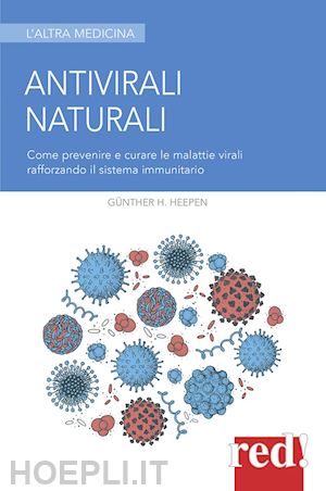 heepen gunther; pietra k. (curatore) - antivirali naturali. come prevenire le malattie virali potenziando il sistema im