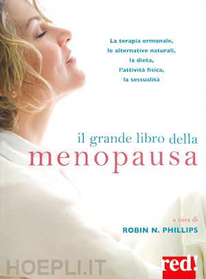 phillips r. n. (curatore) - grande libro della menopausa. la terapia ormonale, le alternative naturali, la d