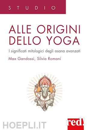 gandossi max; romani silvia - alle origini dello yoga