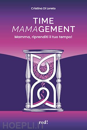 di loreto cristina - time mamagement. mamma, riprenditi il tuo tempo! con audiolibro. con video scari