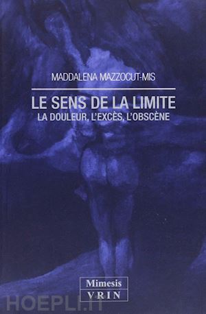 mazzocut-mis maddalena - le sens de la limite. la douleur, l'excès, l'obscène