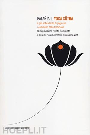 patanjali; scarabelli p. (curatore); vinti m. (curatore) - yoga sutra - il piu' antico testo di yoga con i commenti della tradizione