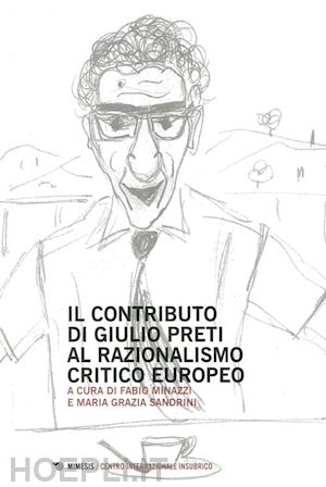 minazzi f.(curatore); sandrini m. g.(curatore) - contributo di giulio preti al razionalismo critico europeo