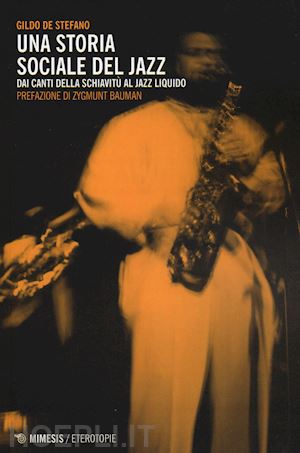 de stefano gildo - una storia sociale del jazz. dai canti della schivitu' al jazz liquido