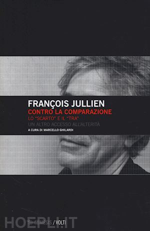 jullien francois; ghilardi m. (curatore) - contro la comparazione